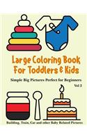 Large Coloring Book for Toddlers and Kids - Simple Big Pictures Perfect for Beginners - Building, Train, Car and other Baby Related Pictures Vol 2