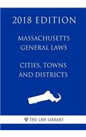 Massachusetts General Laws - Cities, Towns and Districts (2018 Edition)