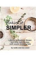 Makin' It Simpler: 6 Months of Weekday Dinners and Other Tasy Recipes with Weekly Shopping Lists