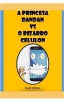 A Princesa Dandan Vs O Bizarro Celulon