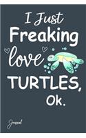 I Just Freaking Love Turtles Ok Journal