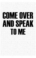 Come Over and Speak to Me