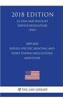 2009-2010 Refuge-Specific Hunting and Sport Fishing Regulations Additions (US Fish and Wildlife Service Regulation) (FWS) (2018 Edition)