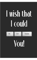 Programmer Journal: I Wish That I Could Alt Control Delete You
