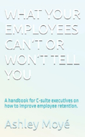 What Your Employees Can't or Won't Tell You
