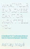 What Your Employees Can't or Won't Tell You
