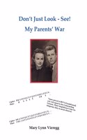 Don't Just Look-See! My Parents' War (2nd Edition)