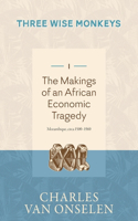 MAKINGS OF AN AFRICAN ECONOMIC TRAGEDY - Volume 1/Three Wise Monkeys