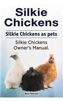 Silkie Chickens. Silkie Chickens as pets. Silkie chickens owner's manual.