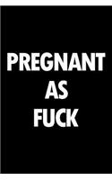 Pregnant as Fuck: Irreverent Baby Shower Journal: Blank Lined Notebook and Keepsake for Parents