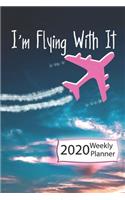 I'm Flying with It: 2020 Weekly Planner