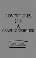 Adventures of a Graphic Designer a Collection of Quotes and Stories