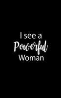 I See a Powerful Woman: Inspirational Journal for Women, Mom, Daughter, Friends & Coworkers Book Journaling, Notebook to Write in Ideas