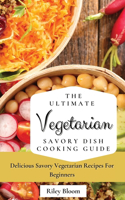 Ultimate Vegetarian Savory Dish Cooking Guide