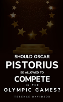 Should Oscar Pistorius be allowed to compete in the Olympic Games?