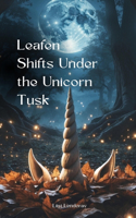 Leafen Shifts Under the Unicorn Tusk