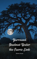 Yarrowed Shadows Under the Faerie Limb