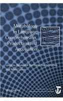 Morphology in Language Comprehension, Production and Acquisition