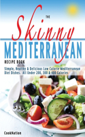 Skinny Mediterranean Recipe Book: Healthy, Delicious & Low Calorie Mediterranean Dishes. All Under 300, 400 & 500 Calories