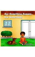Say Something Sammy, Say Something