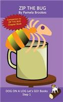 Zip The Bug: Sound-Out Phonics Books Help Developing Readers, including Students with Dyslexia, Learn to Read (Step 1 in a Systematic Series of Decodable Books)(4 Dog on a Log Let's Go! Books)