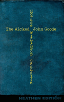 Wicked John Goode (Heathen Edition)