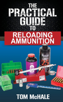 The Practical Guide to Reloading Ammunition