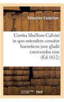 Contra Libellum Calvini in Quo Ostendere Conatur Haereticos Jure Gladii Coercendos Esse (Éd.1612)