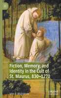 Fiction, Memory, and Identity in the Cult of St. Maurus, 830–1270