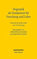 Dogmatik als Fundament fur Forschung und Lehre: Festschrift Fur Herbert Roth Zum 70. Geburtstag