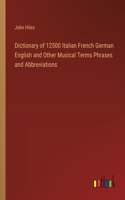 Dictionary of 12500 Italian French German English and Other Musical Terms Phrases and Abbreviations