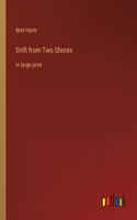 Drift from Two Shores: in large print
