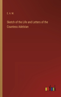 Sketch of the Life and Letters of the Countess Adelstan