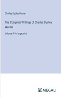 The Complete Writings of Charles Dudley Warner: Volume 4 - in large print