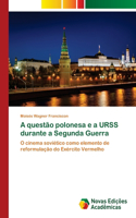 A questão polonesa e a URSS durante a Segunda Guerra
