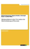 Milchproduktion in den USA. Analyse der Milchviehhaltung in Wisconsin