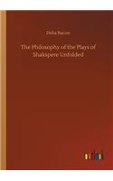 The Philosophy of the Plays of Shakspere Unfolded