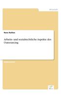 Arbeits- und sozialrechtliche Aspekte des Outsourcing: (German)
