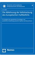 Die Ablehnung Der Vollstreckung Des Europaischen Haftbefehls: Ein Vergleich Der Gesetzlichen Grundlagen Und Praktischen Anwendung Zwischen Spanien Und Deutschland