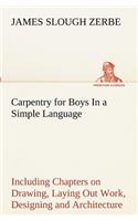 Carpentry for Boys In a Simple Language, Including Chapters on Drawing, Laying Out Work, Designing and Architecture With 250 Original Illustrations