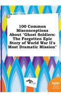 100 Common Misconceptions about Ghost Soldiers