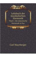 Lehrbuch Der Musikalischen Harmonik Theil 1. Die Diatonische Harmonik in Dur