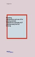 Breeding, maintenance and use of fur-bearing animals. textbook for specialty ACT Hunting study and fur farming