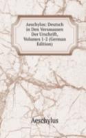Aeschylos: Deutsch in Den Versmassen Der Urschrift, Volumes 1-2 (German Edition)