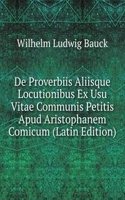 De Proverbiis Aliisque Locutionibus Ex Usu Vitae Communis Petitis Apud Aristophanem Comicum (Latin Edition)