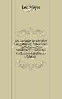 Die Gothische Sprache: Ihre Lautgestaltung, Insbesondere Im Verhaltnis Zum Altindischen, Griechischen Und Lateinischen (German Edition)