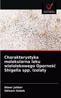 Charakterystyka molekularna leku wielolekowego Opornosc Shigella spp. Izolaty