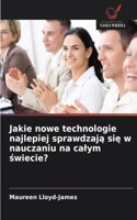 Jakie nowe technologie najlepiej sprawdzają się w nauczaniu na calym świecie?