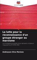 La lutte pour la reconnaissance d'un groupe étranger au marxisme