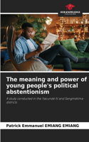meaning and power of young people's political abstentionism